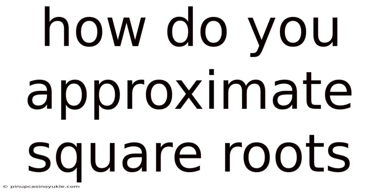 How Do You Approximate Square Roots