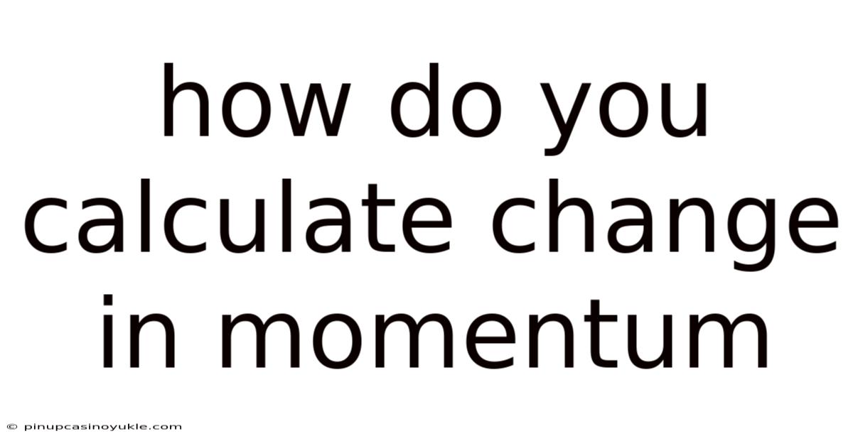 How Do You Calculate Change In Momentum