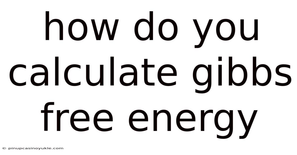 How Do You Calculate Gibbs Free Energy