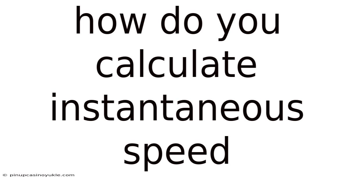 How Do You Calculate Instantaneous Speed
