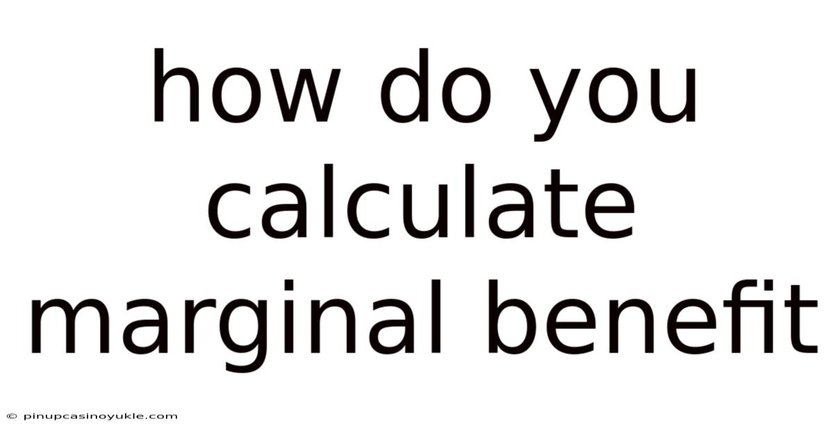 How Do You Calculate Marginal Benefit