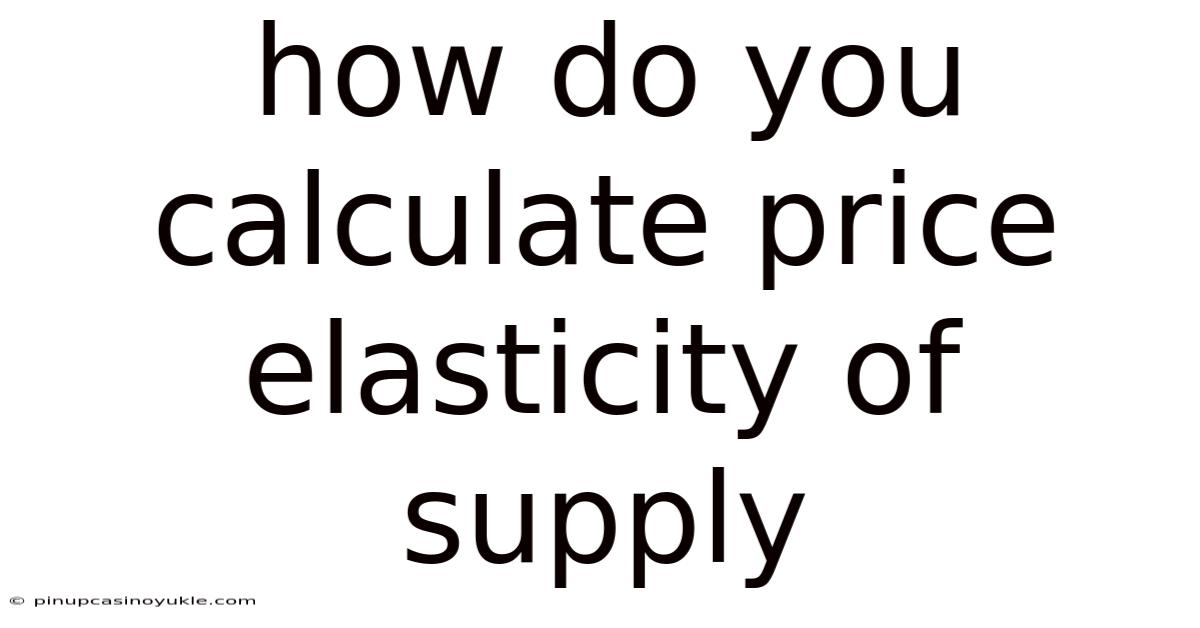 How Do You Calculate Price Elasticity Of Supply