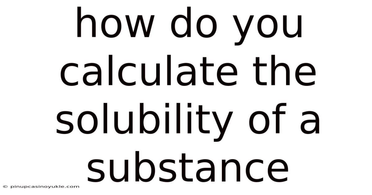 How Do You Calculate The Solubility Of A Substance