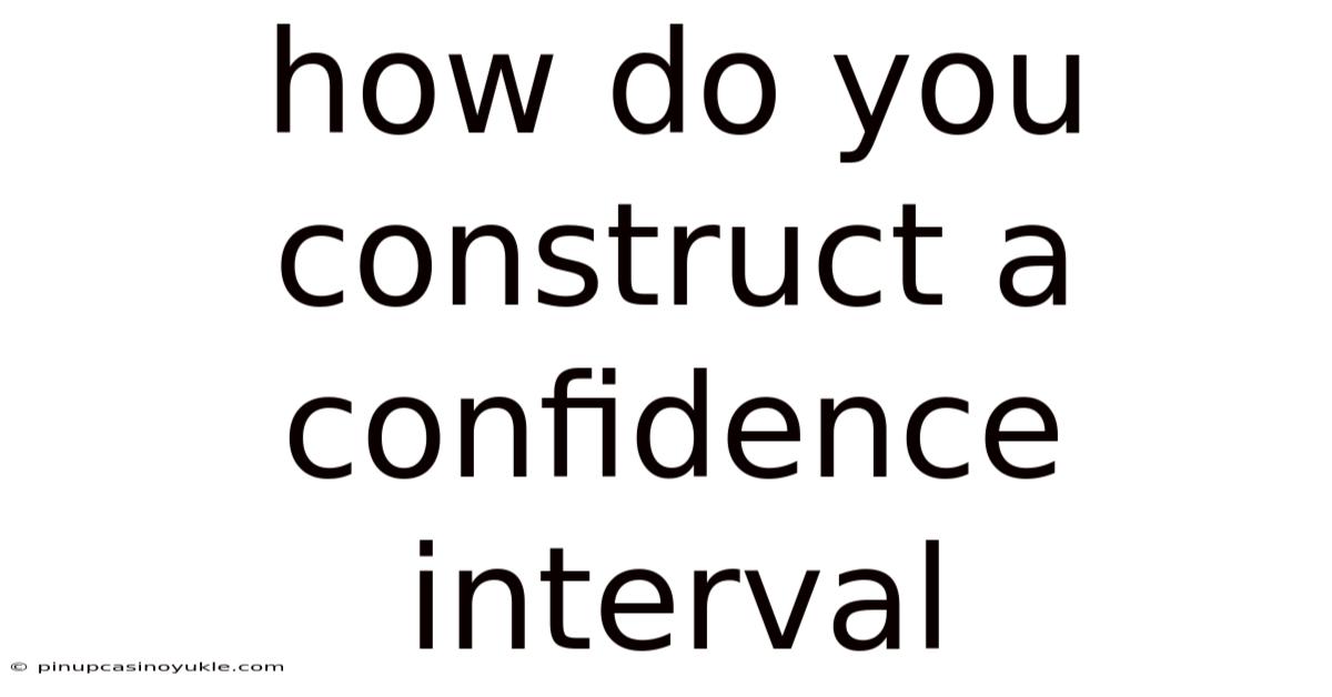 How Do You Construct A Confidence Interval