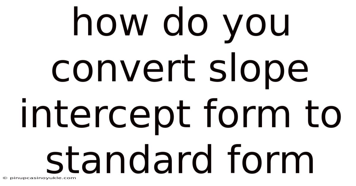 How Do You Convert Slope Intercept Form To Standard Form