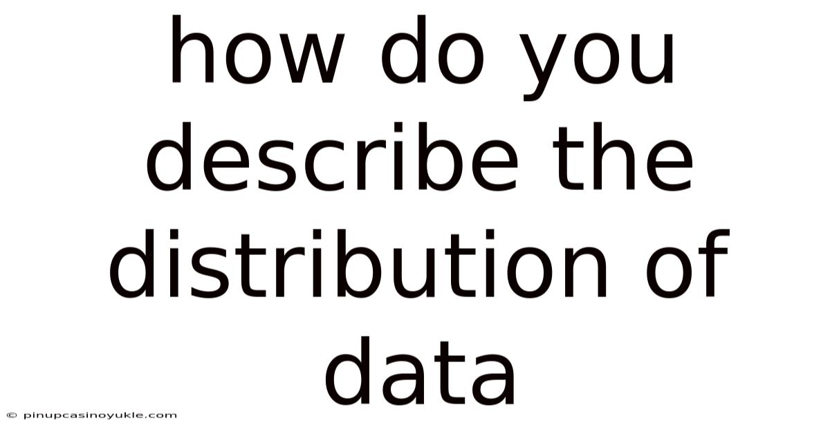 How Do You Describe The Distribution Of Data