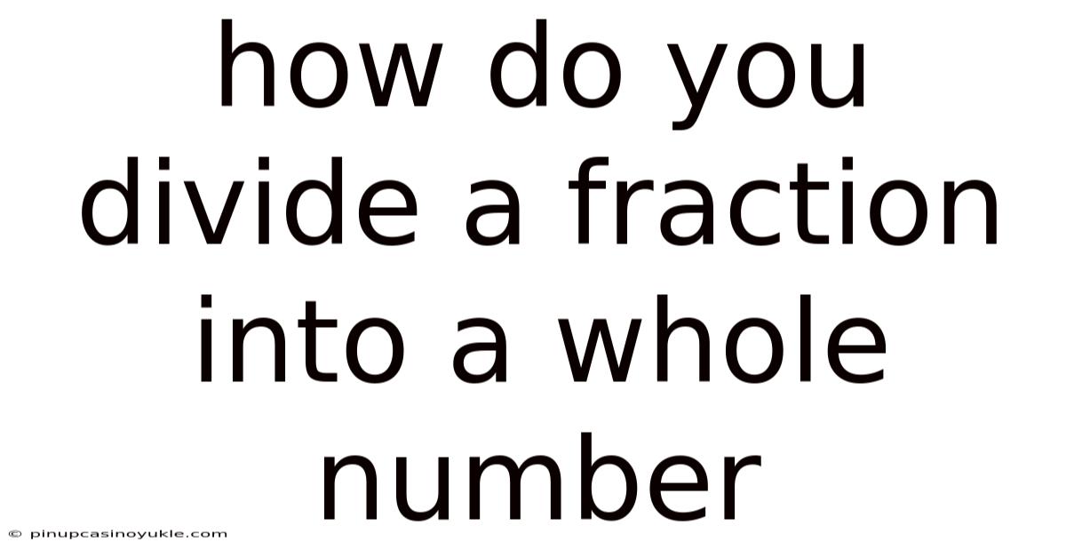 How Do You Divide A Fraction Into A Whole Number