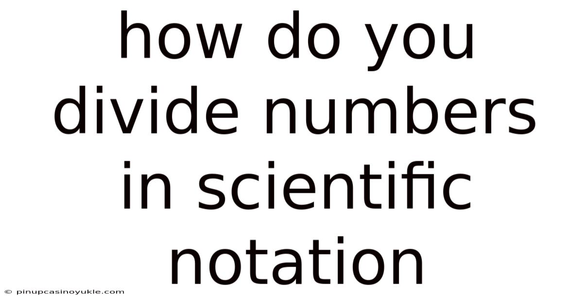 How Do You Divide Numbers In Scientific Notation