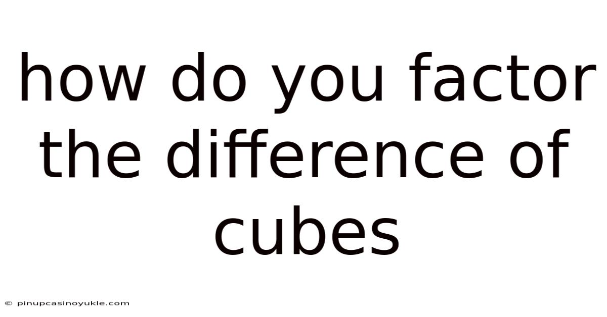 How Do You Factor The Difference Of Cubes