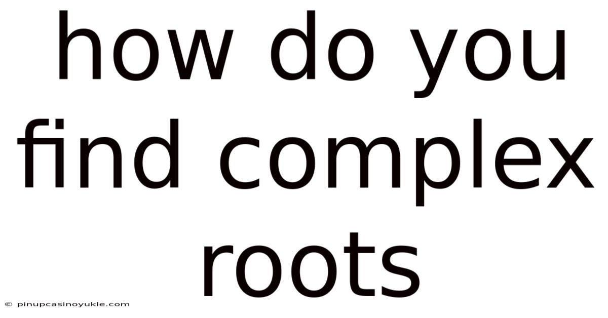 How Do You Find Complex Roots