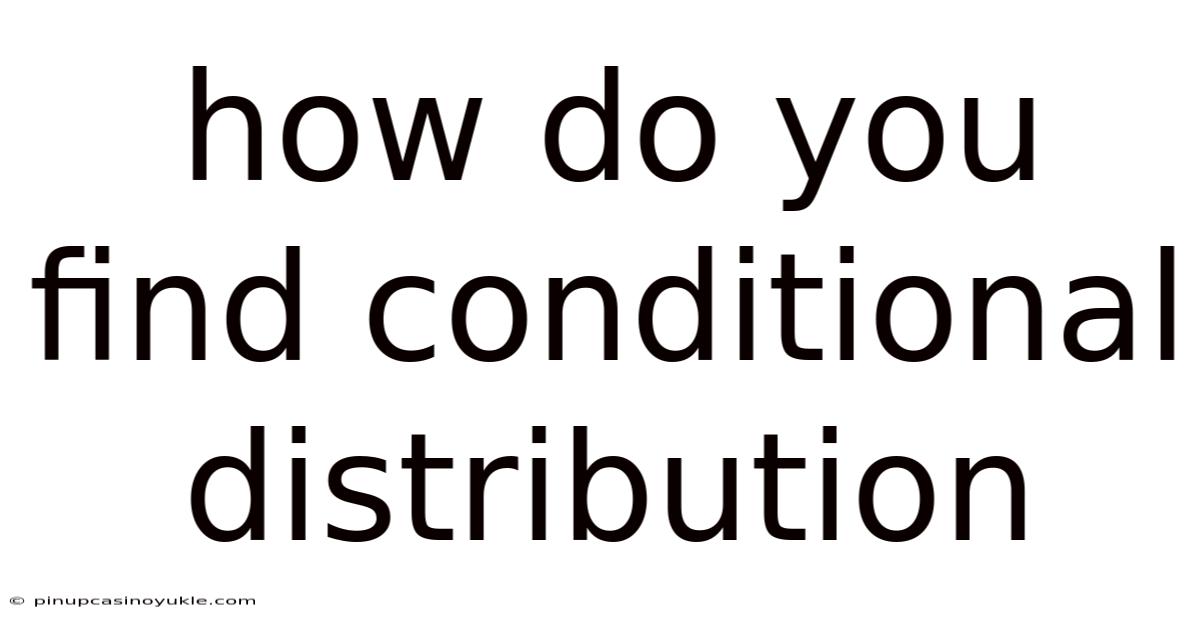 How Do You Find Conditional Distribution