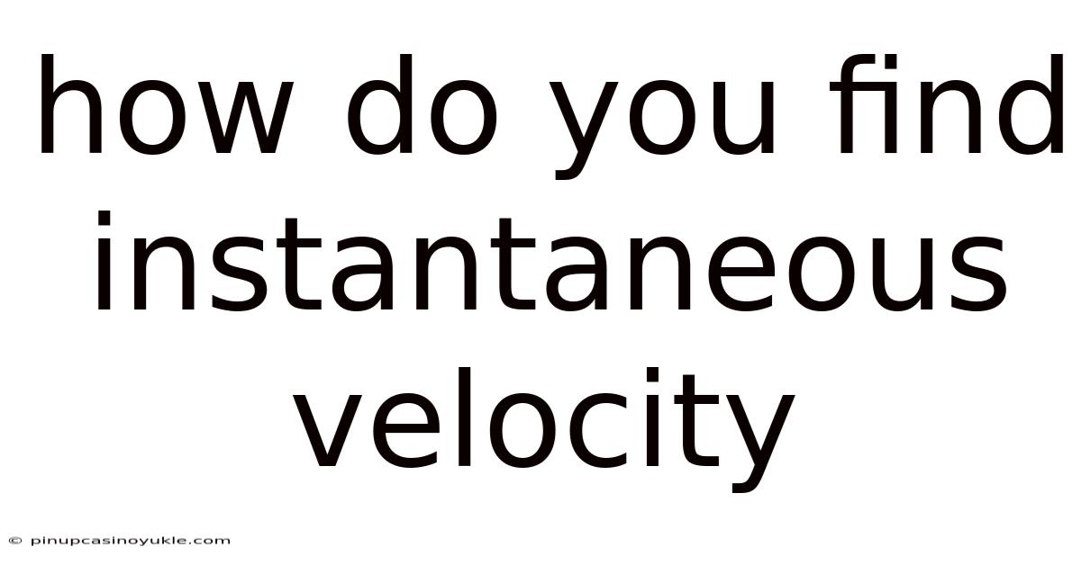 How Do You Find Instantaneous Velocity