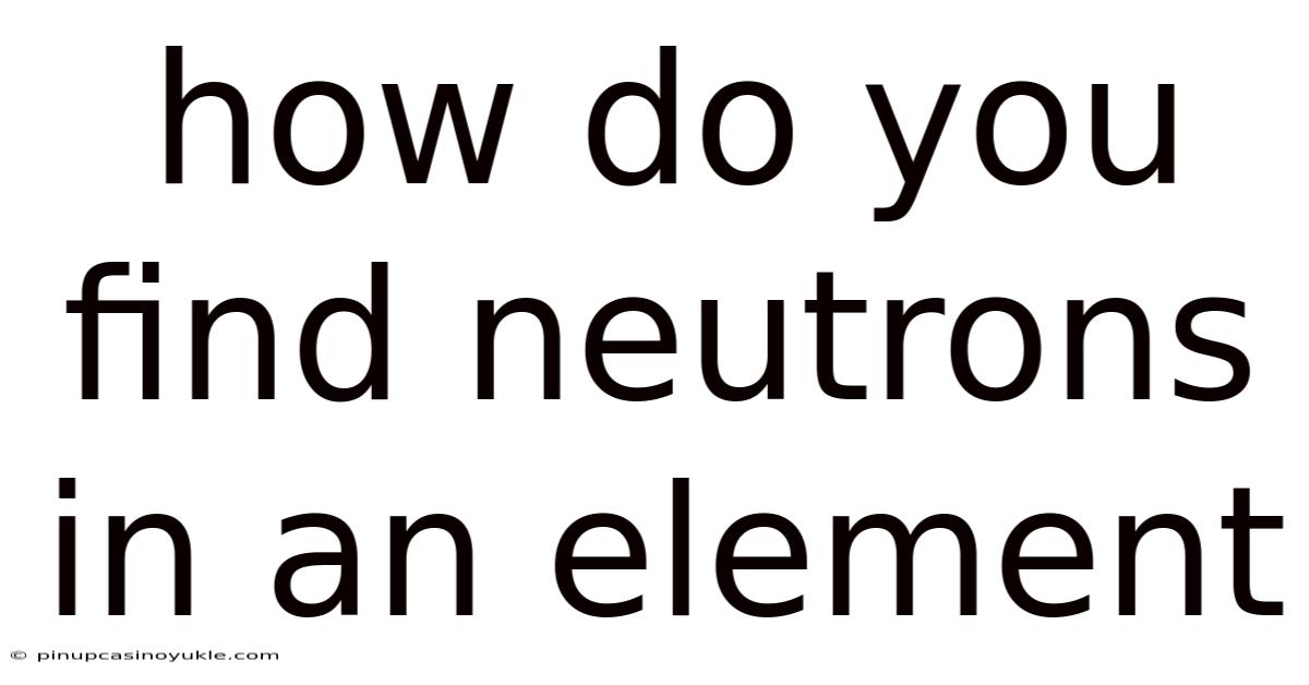 How Do You Find Neutrons In An Element