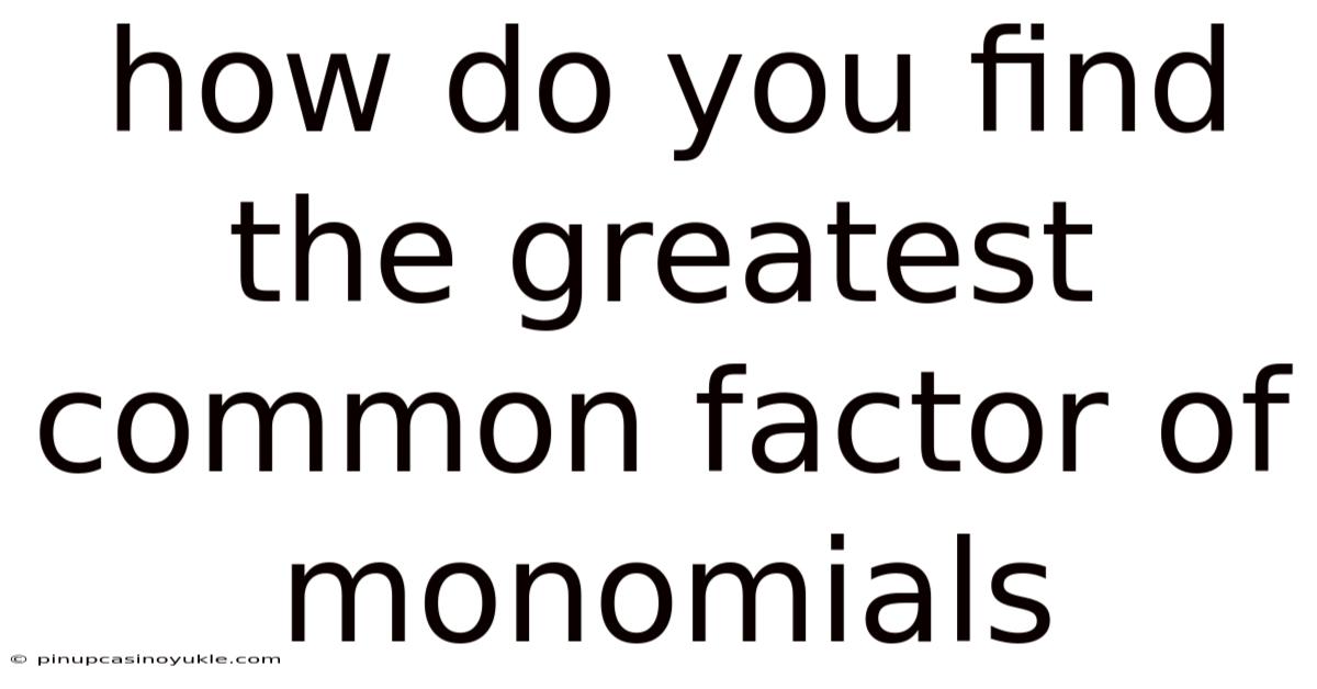 How Do You Find The Greatest Common Factor Of Monomials
