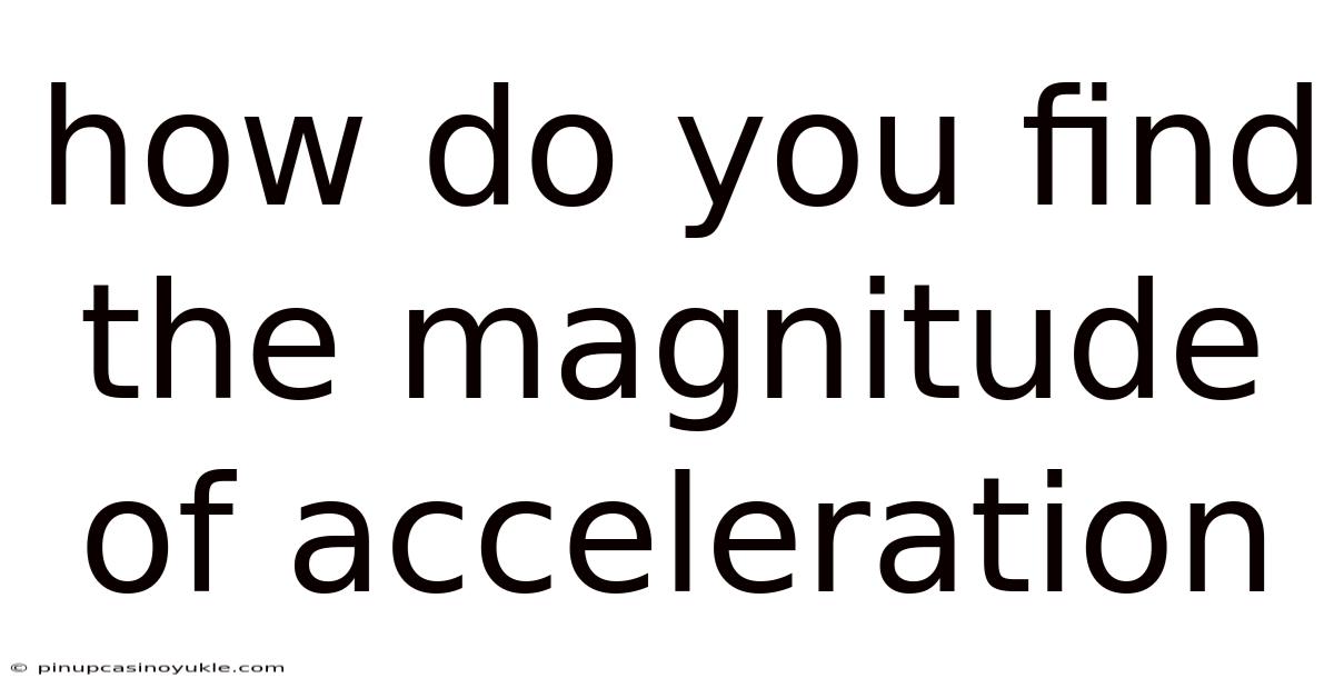 How Do You Find The Magnitude Of Acceleration