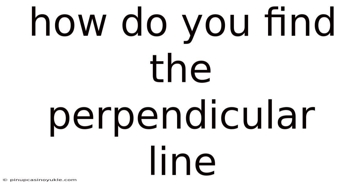 How Do You Find The Perpendicular Line