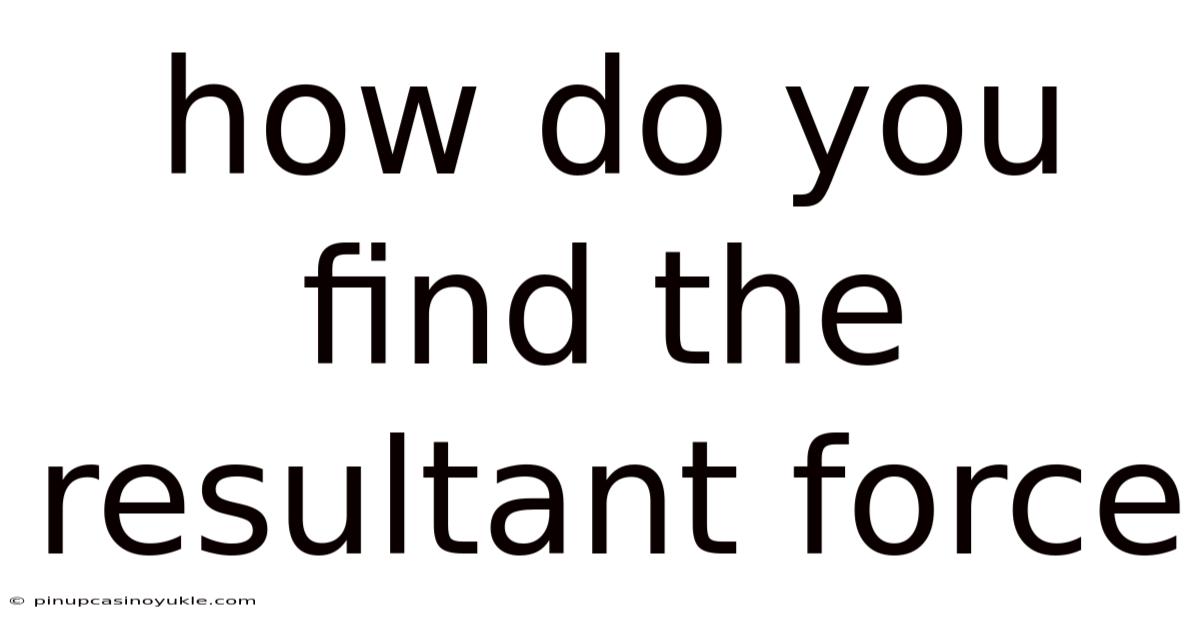 How Do You Find The Resultant Force