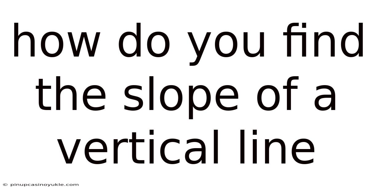 How Do You Find The Slope Of A Vertical Line