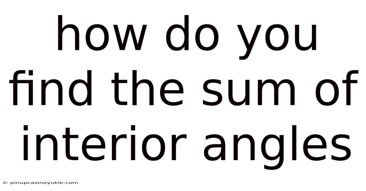 How Do You Find The Sum Of Interior Angles
