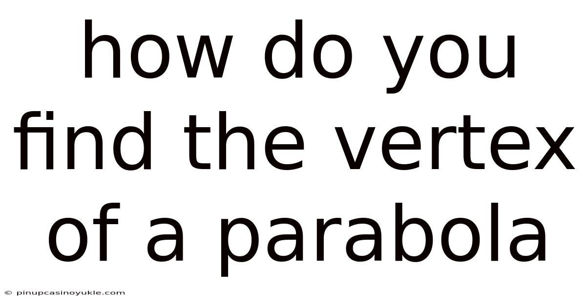 How Do You Find The Vertex Of A Parabola