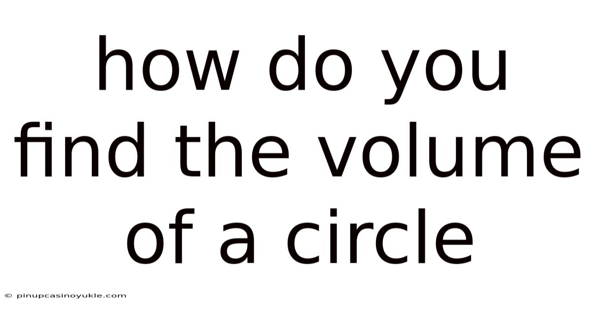 How Do You Find The Volume Of A Circle