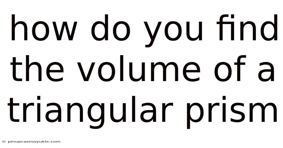 How Do You Find The Volume Of A Triangular Prism