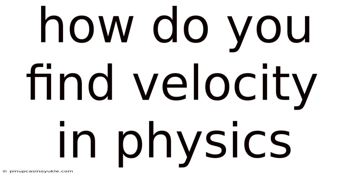 How Do You Find Velocity In Physics