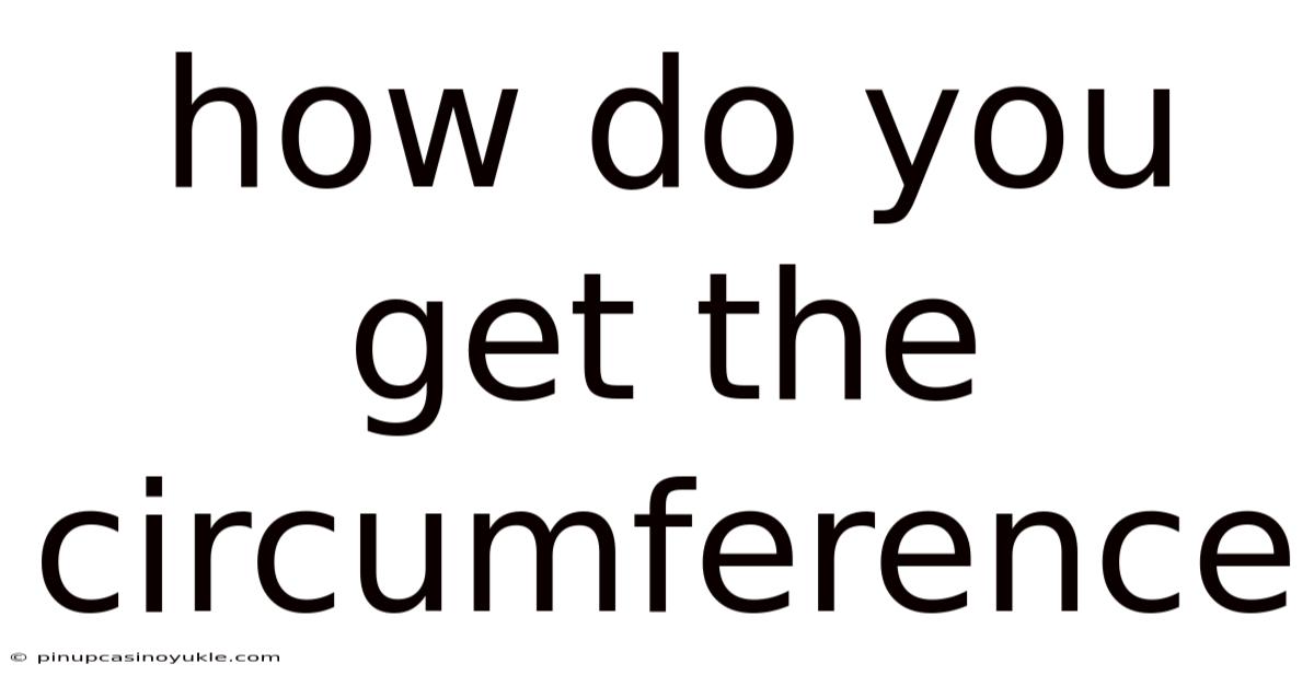 How Do You Get The Circumference