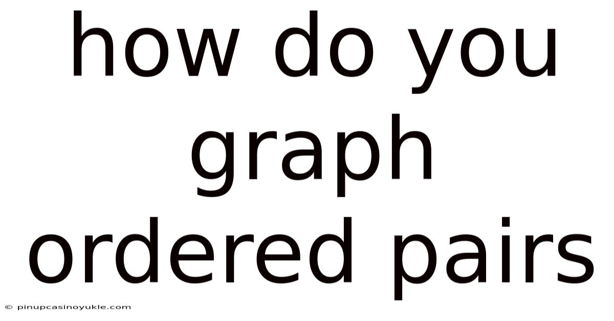 How Do You Graph Ordered Pairs
