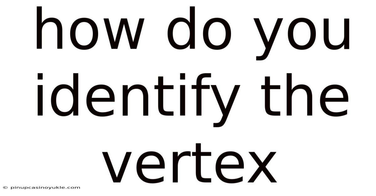 How Do You Identify The Vertex