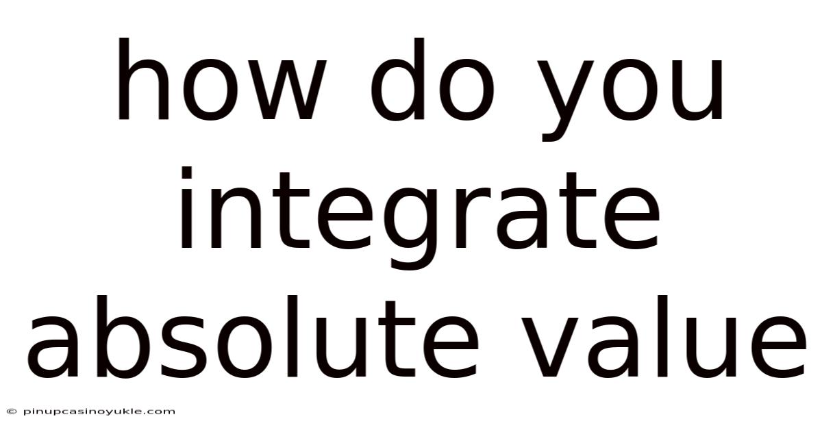 How Do You Integrate Absolute Value