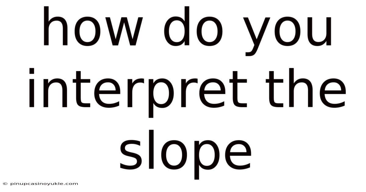 How Do You Interpret The Slope