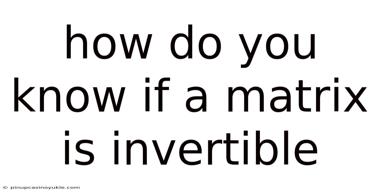 How Do You Know If A Matrix Is Invertible