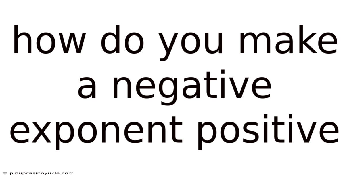 How Do You Make A Negative Exponent Positive