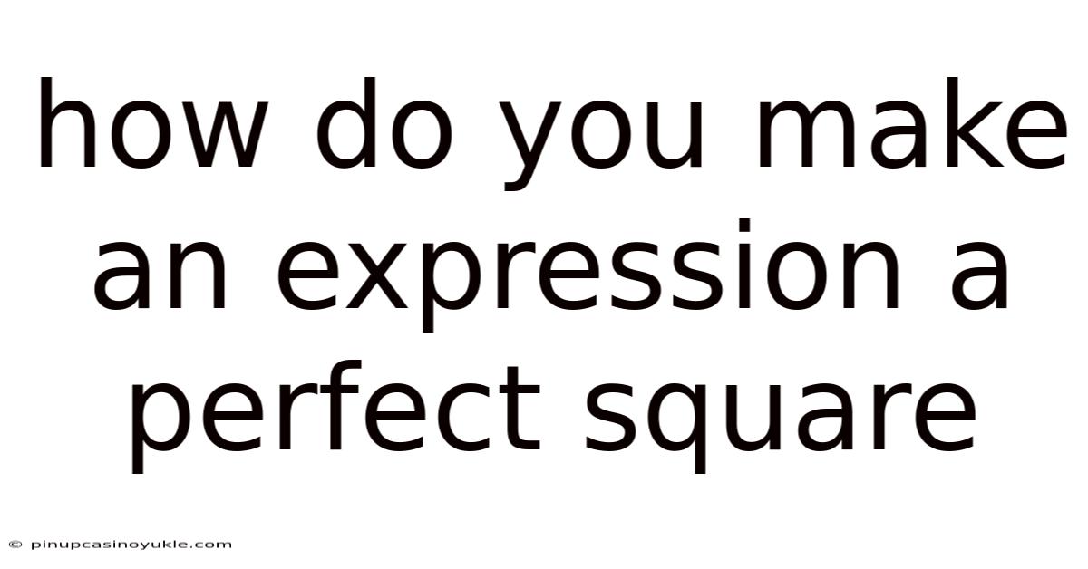 How Do You Make An Expression A Perfect Square