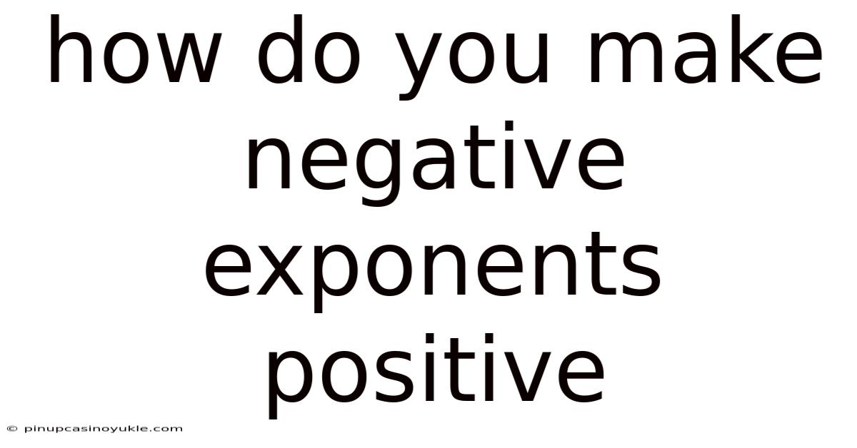 How Do You Make Negative Exponents Positive