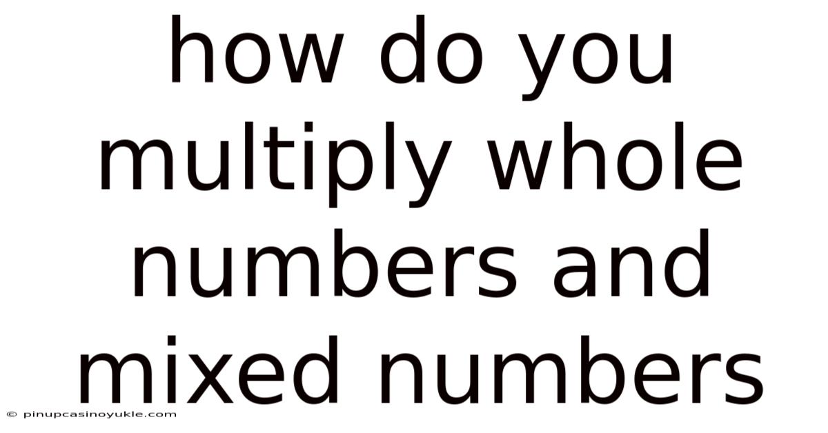 How Do You Multiply Whole Numbers And Mixed Numbers