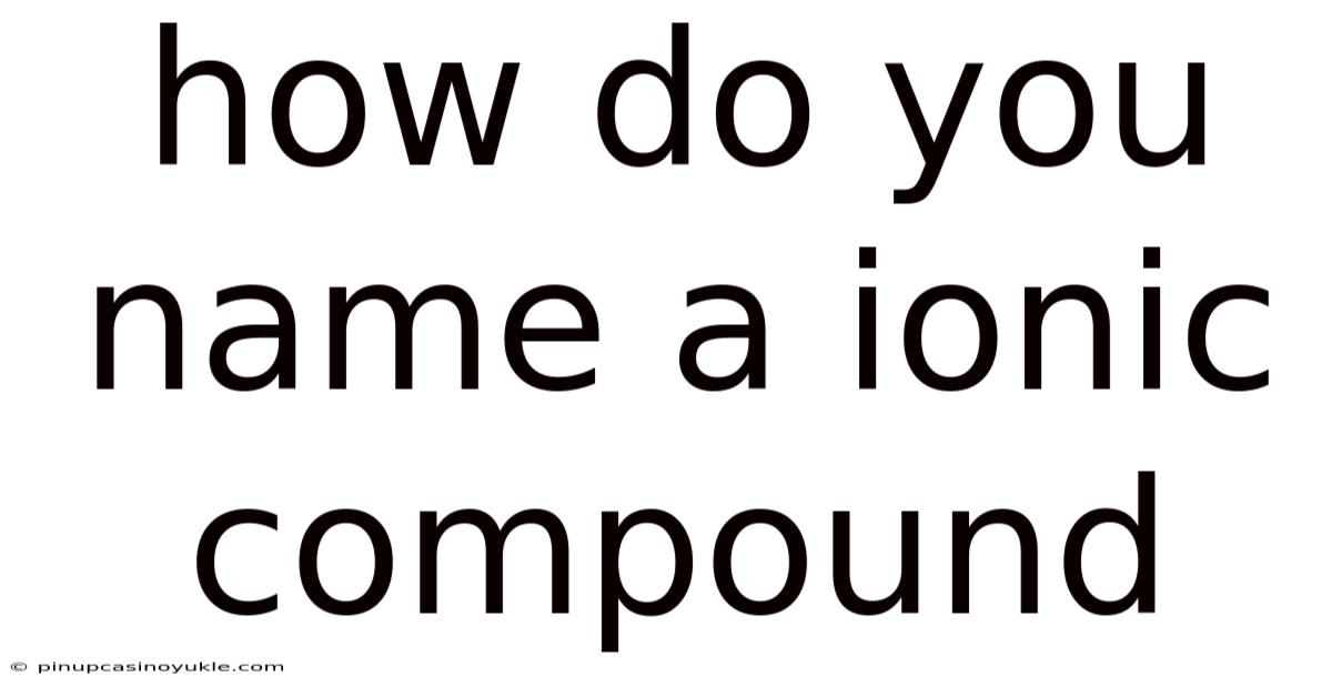 How Do You Name A Ionic Compound