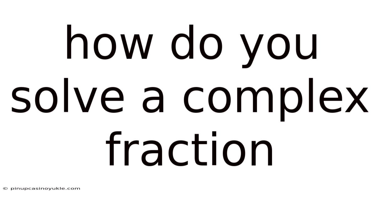 How Do You Solve A Complex Fraction