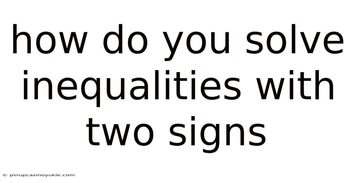 How Do You Solve Inequalities With Two Signs