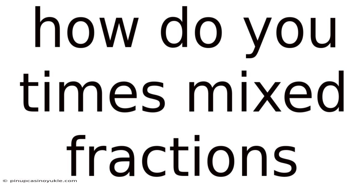 How Do You Times Mixed Fractions
