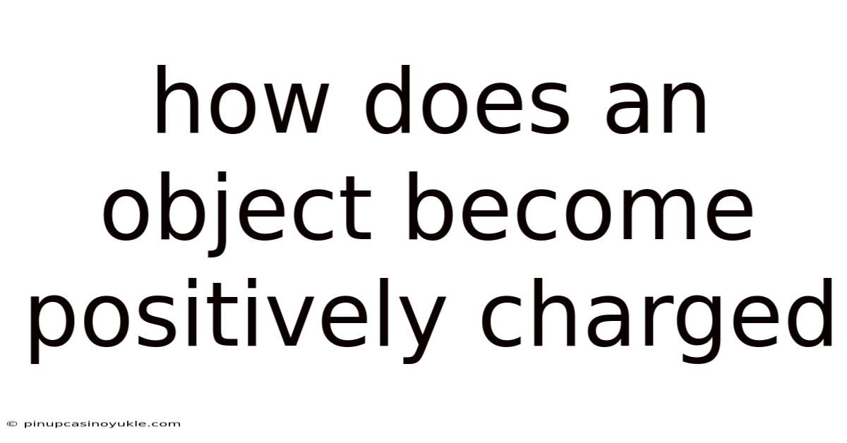How Does An Object Become Positively Charged