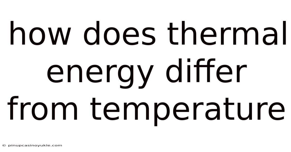 How Does Thermal Energy Differ From Temperature