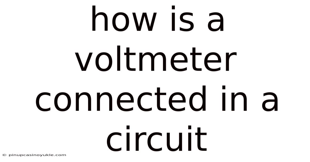 How Is A Voltmeter Connected In A Circuit