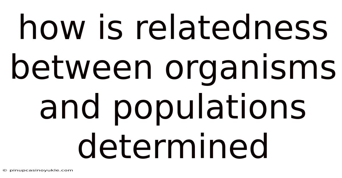 How Is Relatedness Between Organisms And Populations Determined