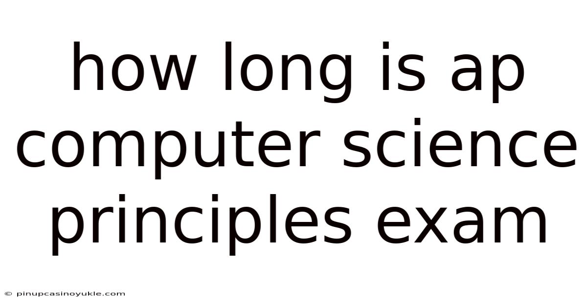 How Long Is Ap Computer Science Principles Exam