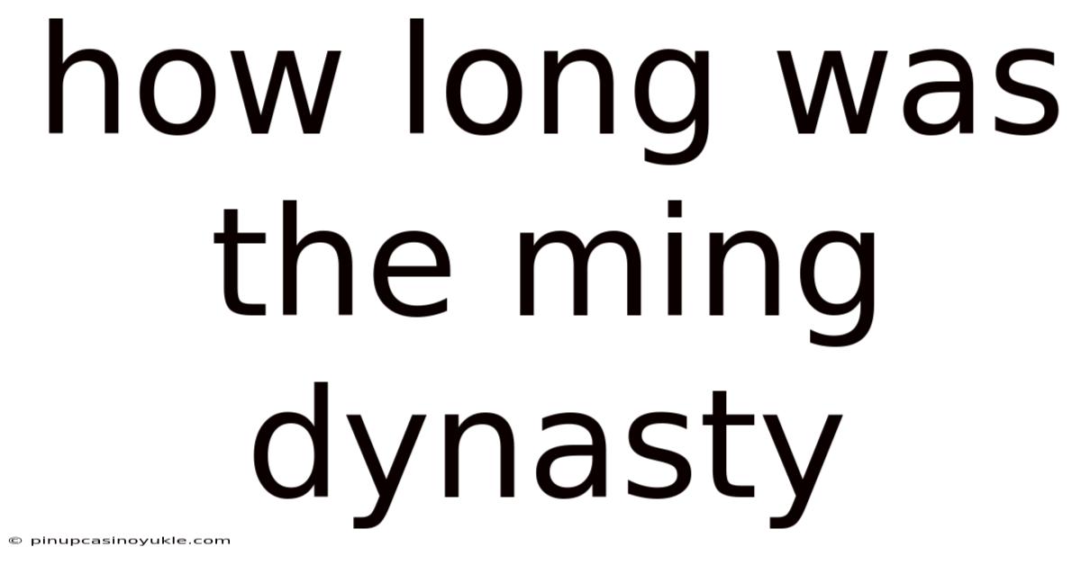 How Long Was The Ming Dynasty