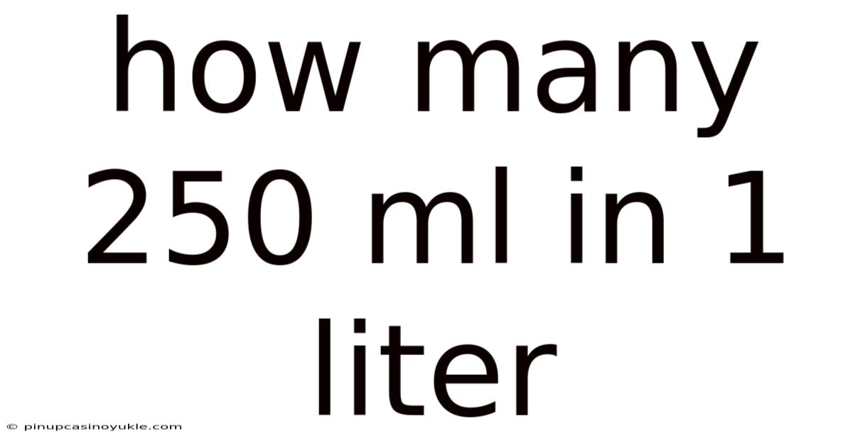 How Many 250 Ml In 1 Liter