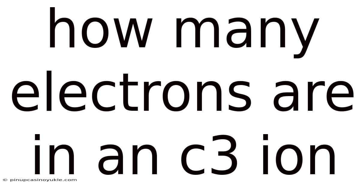 How Many Electrons Are In An C3 Ion