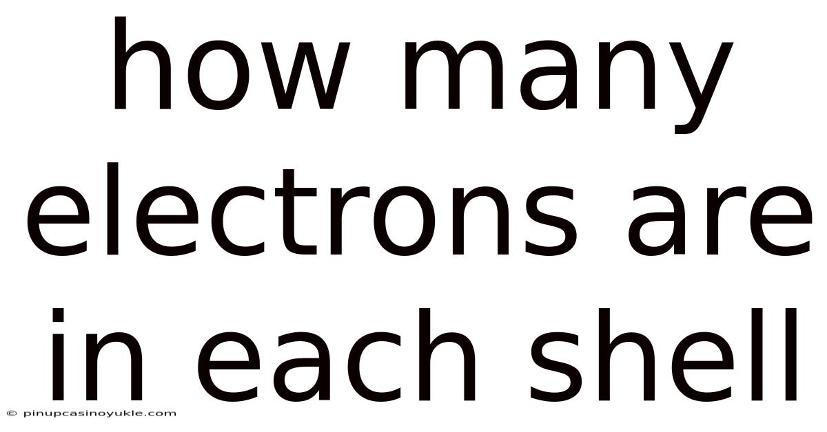 How Many Electrons Are In Each Shell